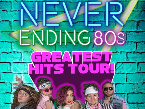 Never Ending 80s - The Greatest Hits Tour! - Tourism Search 0